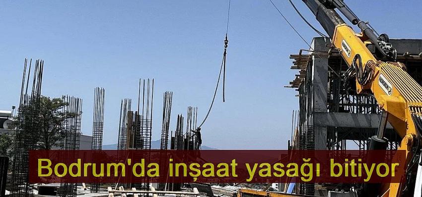 Bodrum'da inşaat yasağı bitiyor