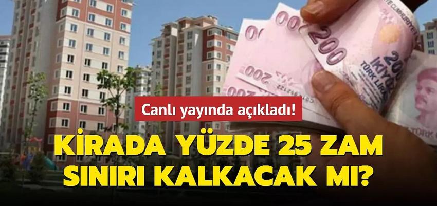 Canlı yayında açıkladı! Kirada yüzde 25 zam sınırı kalkacak mı?