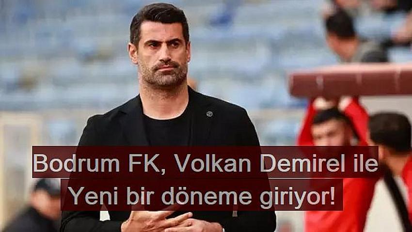 Bodrum FK, Volkan Demirel ile yeni bir döneme giriyor!