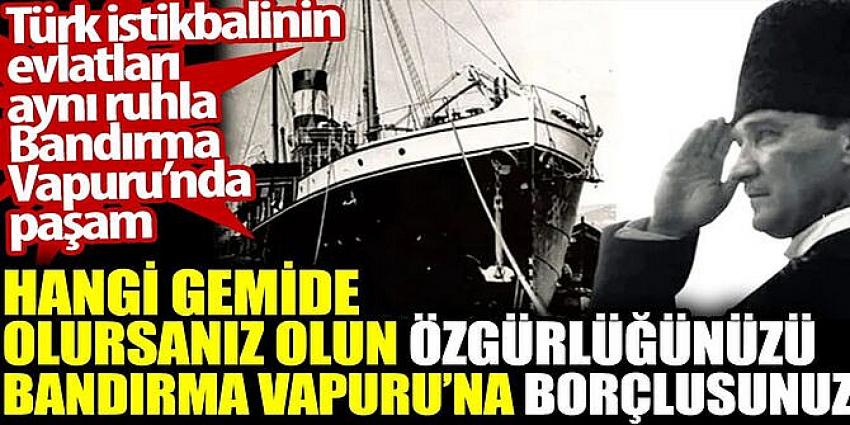 Hangi gemide olursanız olsun özgürlüğünüzü Bandırma Vapuru