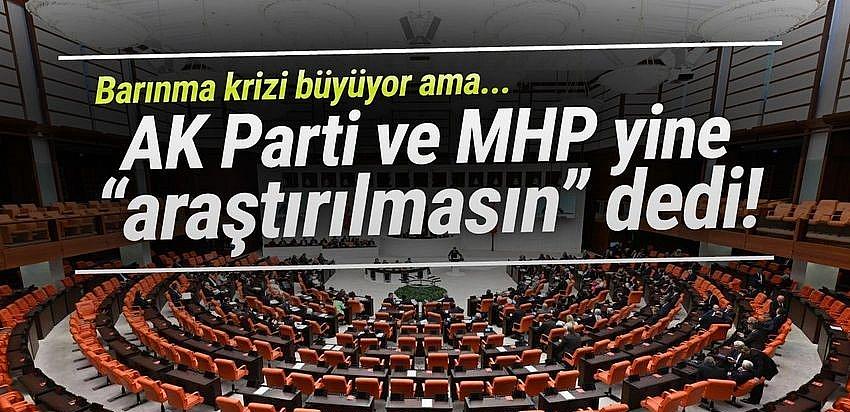 AK Parti ve MHP ''TOKİ projelerindeki sorunlar araştırılmasın'' dedi