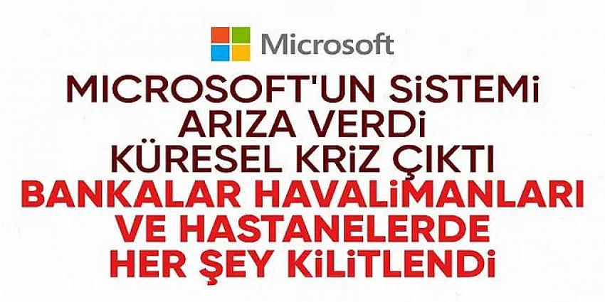 Windows kaynaklı küresel kesinti yaşanıyor: Bankalar, havayolu şirketleri ve medya hizmet dışı kaldı