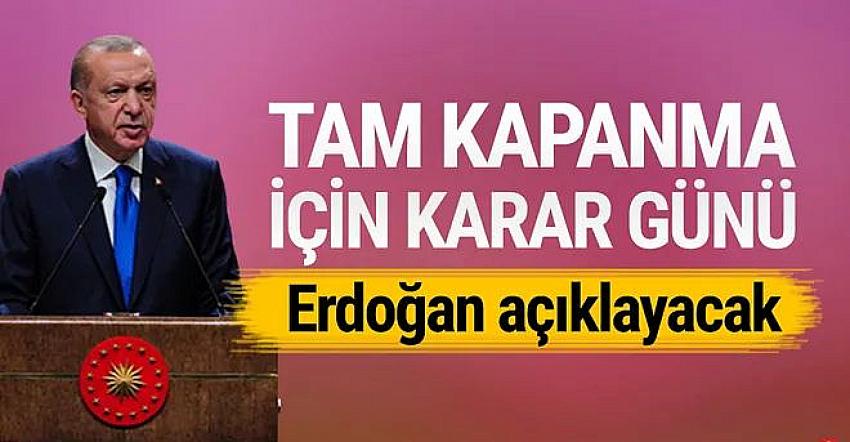 ''Tam kapanma'' için kritik gün! Erdoğan açıklayacak