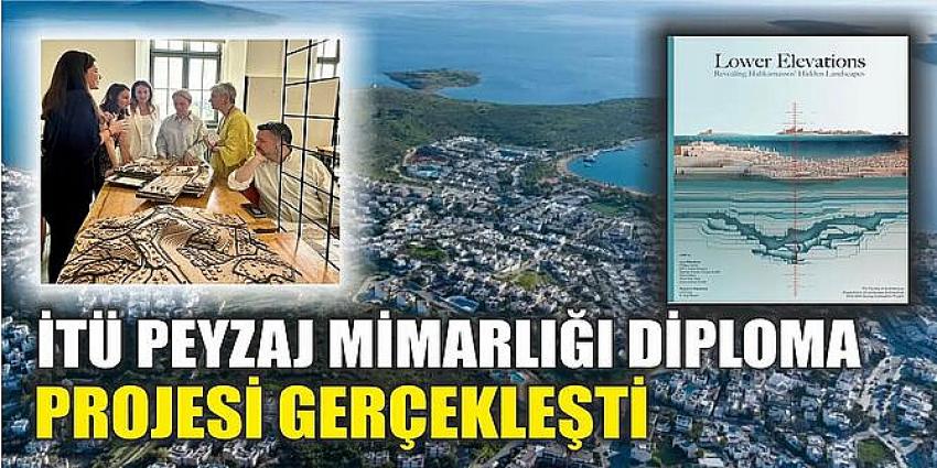 BODRUM BELEDİYESİ İŞ BİRLİĞİ İLE İTÜ PEYZAJ MİMARLIĞI DİPLOMA PROJESİ GERÇEKLEŞTİ