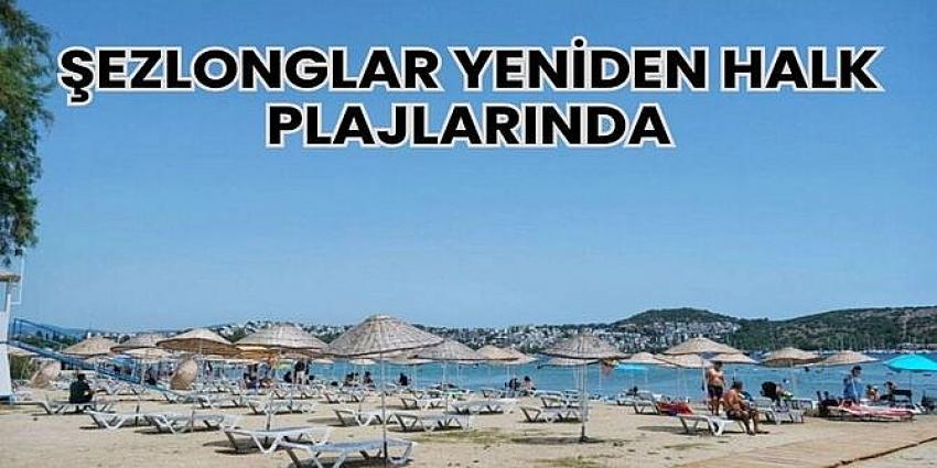 ŞEZLONGLAR YENİDEN HALK PLAJLARINDA