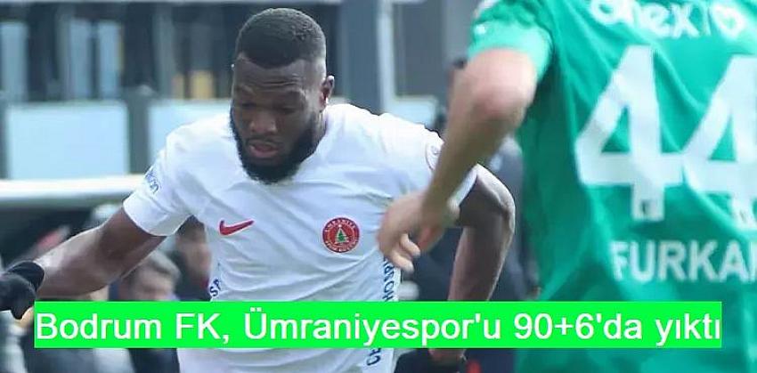 Bodrum FK, Ümraniyespor'u 90+6'da yıktı
