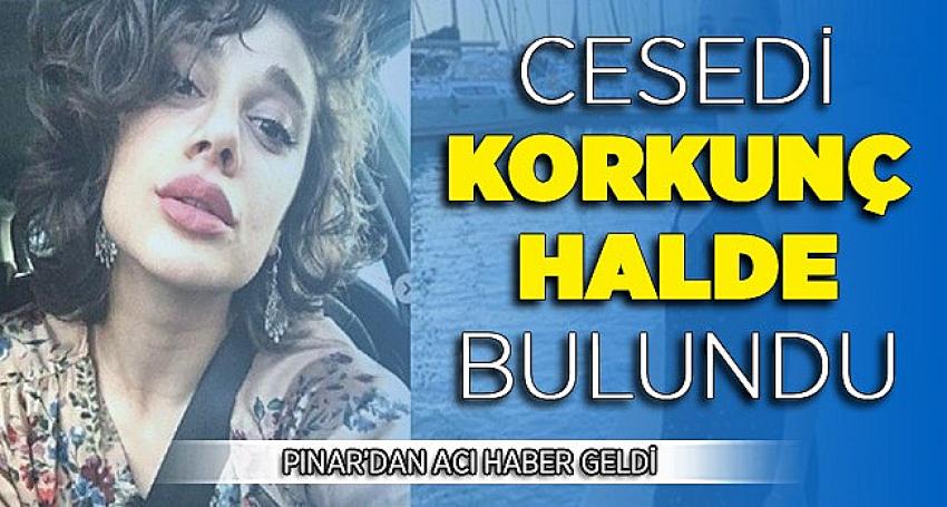 5 Gündür Kayıp Olan Pınar’dan Kara Haber Geldi !