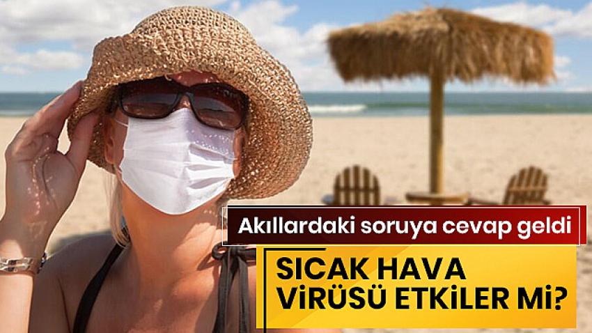 Sıcak havalar virüsü etkiler mi? 