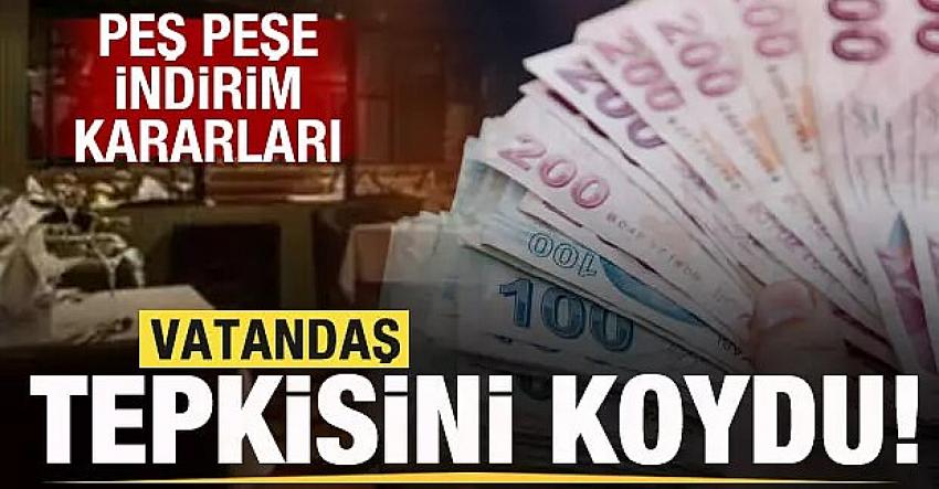 Vatandaş tepkisini koydu! Peş peşe indirim kararları