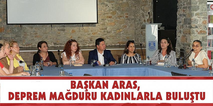 BAŞKAN ARAS, DEPREM MAĞDURU KADINLARLA BULUŞTU