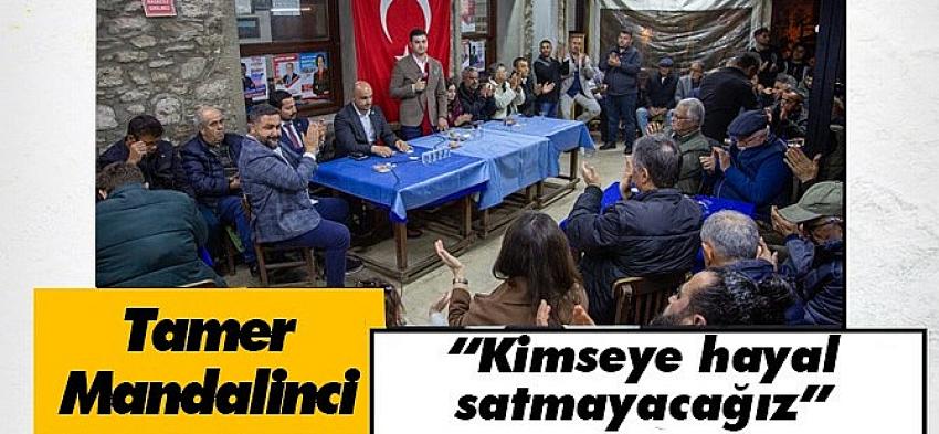 Tamer Mandalinci: “Kimseye hayal satmayacağız”