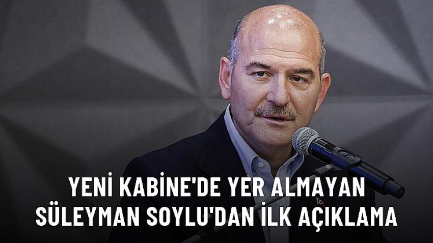 Yeni Kabine'de yer almayan Süleyman Soylu'dan ilk açıklama