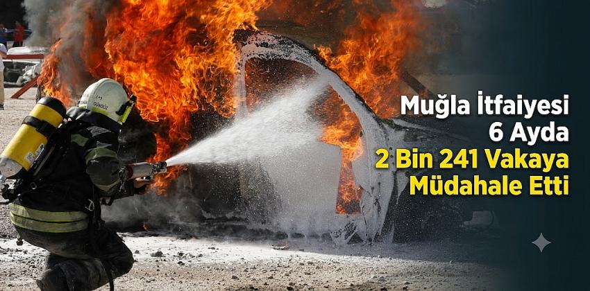 Muğla İtfaiyesi 6 Ayda 2 Bin 241 Vakaya Müdahale Etti