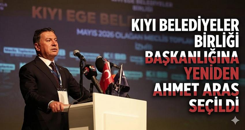 Kıyı Belediyeler Birliği Başkanlığına Yeniden Ahmet Aras Seçildi