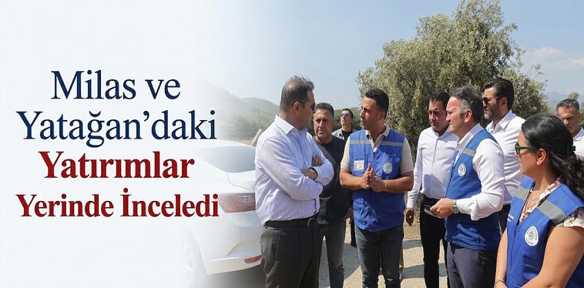 Milas ve Yatağan’daki Yatırımlar Yerinde İnceledi