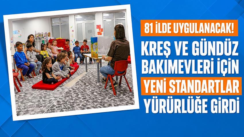 81 ilde kreş ve gündüz bakımevleri için yeni standartlar yürürlüğe girdi