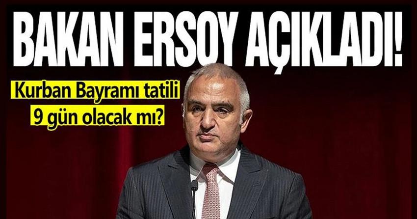 Kurban Bayramı tatili 9 gün olacak mı? Bakan Ersoy yanıtladı