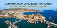 Bodrum Limanı Deniz Hudut Kapısı’nda 24 Saat Hizmet Dönemi Başladı