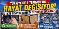 Türkiye'de 1 Temmuz'da hayat değişiyor! İşte devreye girecek 3 yeni uygulama