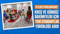 81 ilde kreş ve gündüz bakımevleri için yeni standartlar yürürlüğe girdi