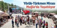 Yörük-Türkmen Mirası Muğla’da Yaşatılıyor